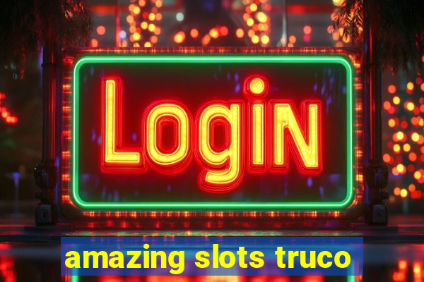 amazing slots truco